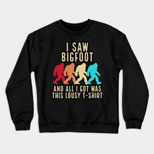 I Saw Bigfoot and All I Got Was This Lousy T-Shirt Crewneck Sweatshirt